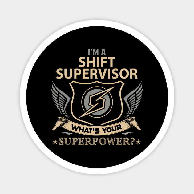 Shift Supervisor T Shirt - Superpower Gift Item Tee Magnet by Cosimiaart